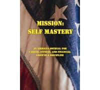 Mission: Self Mastery: An Airman's Journal for Career, Fitness, and Financial Growth & Discipline
