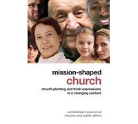 Mission-Shaped Church: Church Planting and Fresh Expressions in a Changing Context