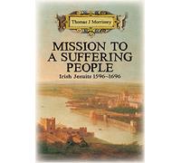 Mission to a Suffering People: Irish Jesuits 1596 to 1696