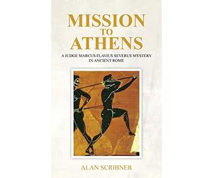 Mission to Athens: A Judge Marcus Flavius Severus Mystery in Ancient Rome: 5