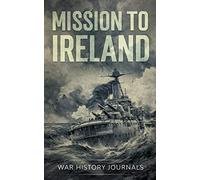 Mission to Ireland: WWI True Story of Smuggling Guns to the Irish Coast