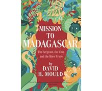 Mission to Madagascar: The Sergeant, the King, and the Slave Trade