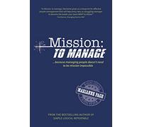 Mission: To Manage: Because managing people doesn't need to be mission impossible