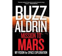Mission to Mars: My Vision for Space Exploration