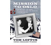 Mission to Oslo: Dancing with the Queen, Dealmaking with the Russians, Shaping History