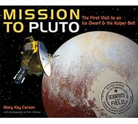 Mission to Pluto: The First Visit to an Ice Dwarf and the Kuiper Belt (Scientists in the Field (Paperback))