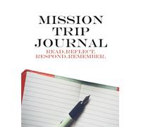 Mission Trip Journal: Before, during, and after your mission trip