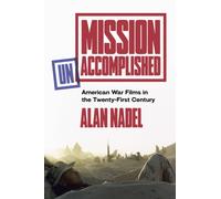 Mission Unaccomplished : American War Films in the Twenty-First Century