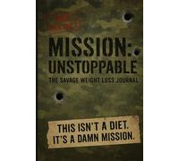 MISSION UNSTOPPABLE: The Savage Weight Loss Journal