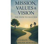 Mission, Values, and Vision: The Path to Success