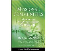 Missional Communities: The Rise of the Post-Congregational Church: 55 (Jossey-Bass Leadership Network Series)
