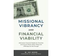 Missional Vibrancy and Financial Viability: Alternative Financial Models for Churches and Church Plants When Tithes and Offerings Are Not Enough