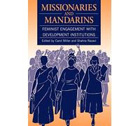 Missionaries and Mandarins: Feminist engagement with development institutions