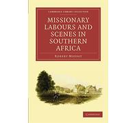 Missionary Labours and Scenes in Southern Africa (Cambridge Library Collection - Religion)