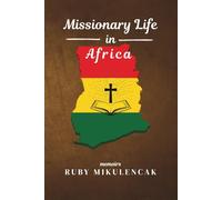 Missionary Life in Africa: The Memoirs of Ruby Mikulencak