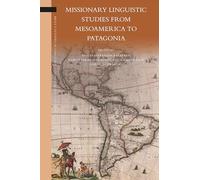 Missionary Linguistic Studies from Mesoamerica to Patagonia: 22 (Brill's Studies in Language, Cognition and Culture, 22)