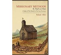Missionary Methods: St. Paul's or Ours; A Study of the Church in the Four Provinces