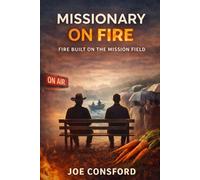 Missionary on Fire: Fire Built on the Mission Field
