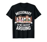 Missionary So We Can Keep Arguing Funny Adult Humor Quote T-Shirt