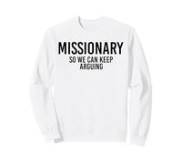 Missionary So We Can Keep Arguing Funny Sweatshirt
