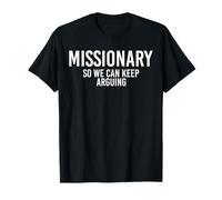 Missionary So We Can Keep Arguing Funny T-Shirt