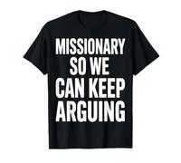 Missionary So We Can Keep Arguing Funny T-Shirt