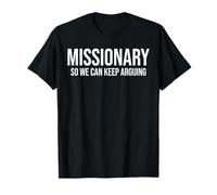 Missionary So We Can Keep Arguing Funny T-Shirt