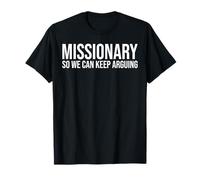 Missionary So We Can Keep Arguing Funny T-Shirt
