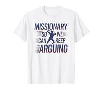 Missionary So We Can Keep Arguing Tshirt Funny Humor Wife T-Shirt