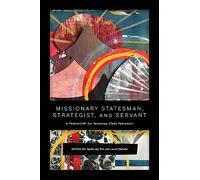 Missionary Statesman, Strategist, and Servant: A Festschrift for Tetsunao (Ted) Yamamori