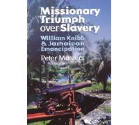 Missionary Triumph Over Slavery: William Knibb and Jamaican Emancipation