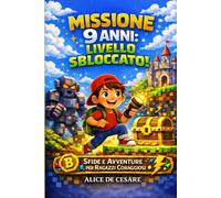 MISSIONE 9 ANNI: LIVELLO SBLOCCATO!: Storie Ispiratrici di Coraggio, Amicizia e Perseveranza per Affrontare le Piccole Sfide di Ogni Giorno. Uno Speciale Regalo per Bambini di 9 Anni