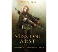 Missione a Est: (Il Sentiero del Guardaboschi Vol. 14)