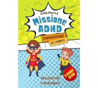 MISSIONE ADHD: Sopravvivere ai compiti: Guida pratica per genitori e insegnanti.