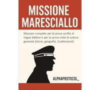 MISSIONE MARESCIALLO: Manuale di preparazione per la prova scritta di conoscenza della lingua italiana e prova orale