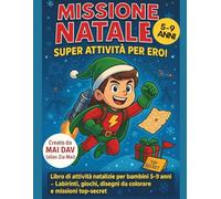 Missione Natale: Super Attività per Eroi: Libro di attività natalizie per bambini 5-9 anni - Labirinti, giochi, disegni da colorare e missioni top-secret