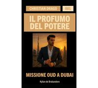 Missione Oud a Dubai: 1 (Christian Drago - Il Profumo del Potere)
