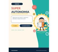 Missione Super Autonomia: Attività brevi per imparare a organizzarsi, affrontare le routine e fare da soli nei bambini 5-8 anni (Le Super Missioni)