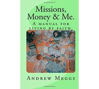 Missions, Money & Me.: A manual for living by faith.