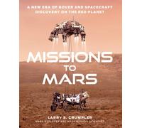Missions to Mars : A New Era of Rover and Spacecraft Discovery on the Red Planet