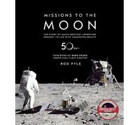 Missions to the Moon : The Story of Man's Greatest Adventure Brought to Life with Augmented Reality