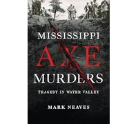 Mississippi Axe Murders: Tragedy in Water Valley (True Crime)