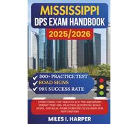 Mississippi DPS Exam Handbook 2025/2026: Everything You Need to Ace the Mississippi Permit Test-300+ Practice Questions, Road Signs, and Real-World Driving Scenarios for New Drivers