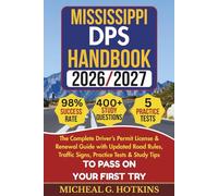 MISSISSIPPI DPS HANDBOOK 2026/2027: Complete Driver’s Permit, License & Renewal Guide with Updated Road Rules, Traffic Signs, Practice Tests & Study ... Exam (Permit & License Success Series)