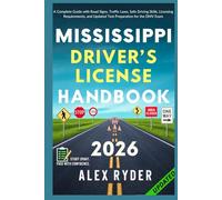 Mississippi Driver’s License Handbook: Your Complete Guide to Traffic Laws, Safe Driving Practices, and Licensing Requirements with Updated ... RYDER'S ULTIMATE DRIVER'S LICENSE HANDBOOK)