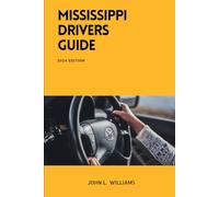 Mississippi Drivers Guide: A Comprehensive Study Manual for Confidence Driving in Mississippi (Drivers Manual)