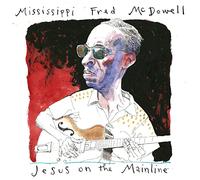 Mississippi Fred McDowell - Jesus On The Mainline