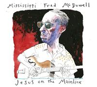 Mississippi Fred McDowell - Jesus On The Mainline