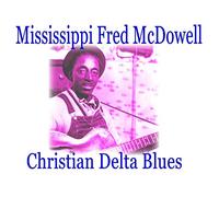 Mississippi Fred McDowell - Mississippi Fred McDowell - Christian Delta Blues - Slide Guitar