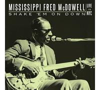 Mississippi Fred McDowell - Shake 'Em On Down: Live In NYC